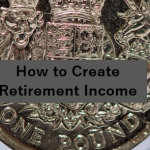 How to Create Retirement Income
