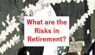 What are the Risks in retirement?
